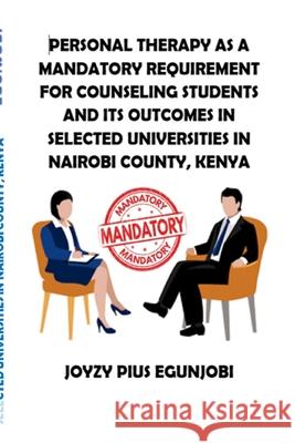 Personal Therapy as a Mandatory Requirement for Counseling Students and Its Outcomes in Selected Universities in Nairobi County, Kenya Joyzy Egunjobi 9781716026683 Lulu.com - książka