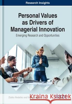 Personal Values as Drivers of Managerial Innovation: Emerging Research and Opportunities Zlatko Nedelko Vojko Potocan 9781522532507 Business Science Reference - książka