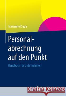 Personalabrechnung Auf Den Punkt: Handbuch Für Unternehmen Kiepe, Marianne 9783658004446 Springer - książka
