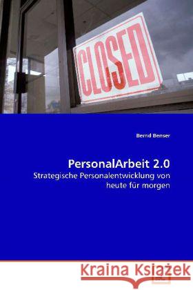 PersonalArbeit 2.0 : Strategische Personalentwicklung von heute für morgen Benser, Bernd   9783639015461 VDM Verlag Dr. Müller - książka