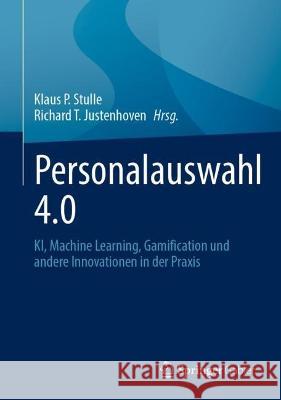 Personalauswahl 4.0: Ki, Machine Learning, Gamification Und Andere Innovationen in Der Praxis Klaus P. Stulle Richard T. Justenhoven 9783658421410 Springer Gabler - książka
