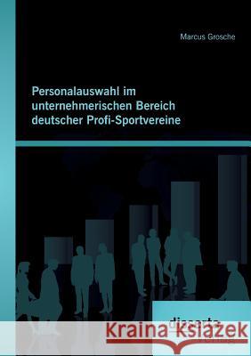 Personalauswahl im unternehmerischen Bereich deutscher Profi-Sportvereine Marcus Grosche 9783959352000 Disserta Verlag - książka