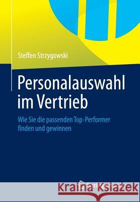 Personalauswahl Im Vertrieb: Wie Sie Die Passenden Top-Performer Finden Und Gewinnen Strzygowski, Steffen 9783834933447 Springer Gabler - książka