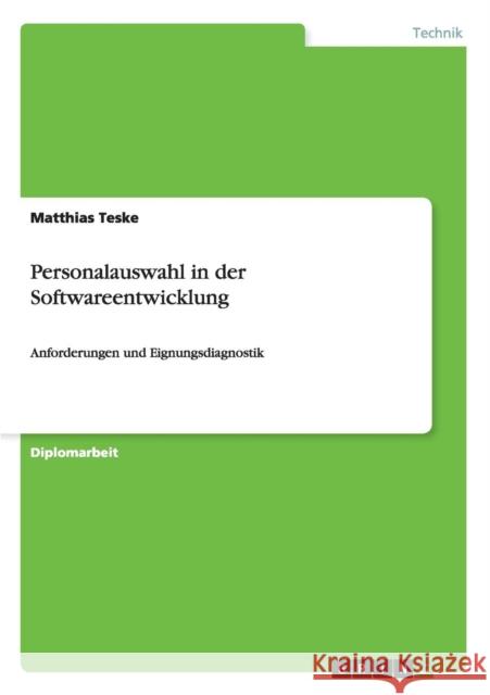 Personalauswahl in der Softwareentwicklung: Anforderungen und Eignungsdiagnostik Teske, Matthias 9783656212867 Grin Verlag - książka