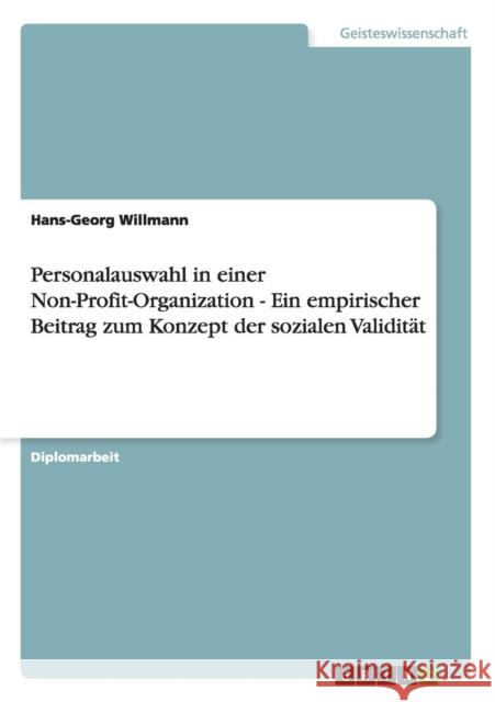 Personalauswahl in einer Non-Profit-Organization - Ein empirischer Beitrag zum Konzept der sozialen Validität Hans-Georg Willmann 9783656661962 Grin Verlag Gmbh - książka