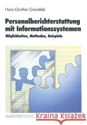 Personalberichterstattung Mit Informationssystemen: Möglichkeiten, Methoden, Beispiele Grünefeld, H. G. 9783322870506 Springer - książka