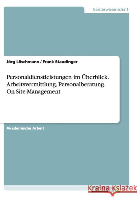 Personaldienstleistungen im Überblick.Arbeitsvermittlung, Personalberatung, On-Site-Management Jorg Loschmann Frank Staudinger 9783656944164 Grin Verlag - książka