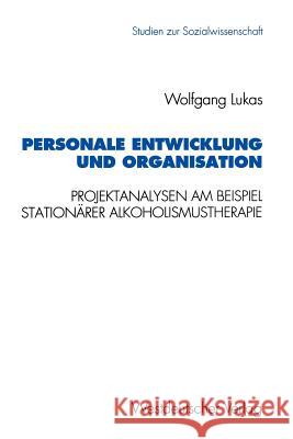 Personale Entwicklung Und Organisation: Empirische Projektanalysen Am Beispiel Stationärer Alkoholismustherapie Lukas, Wolfgang 9783531127156 Vs Verlag F R Sozialwissenschaften - książka