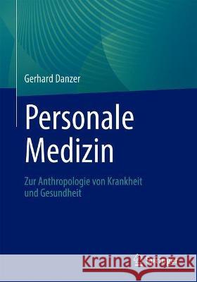 Personale Medizin: Zur Anthropologie Von Krankheit Und Gesundheit Gerhard Danzer 9783662631348 Springer - książka