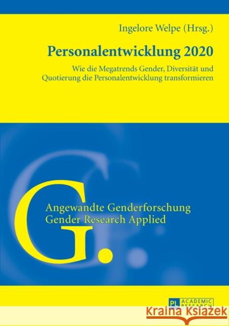 Personalentwicklung 2020: Wie Die Megatrends Gender, Diversitaet Und Quotierung Die Personalentwicklung Transformieren Welpe, Ingelore 9783631640937 Peter Lang Gmbh, Internationaler Verlag Der W - książka