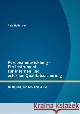 Personalentwicklung - Ein Instrument zur internen und externen Qualitätssicherung: am Beispiel von KTQ und EFQM Hellmann, Anja 9783842884533 Diplomica Verlag Gmbh - książka