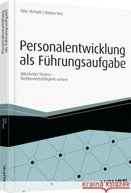 Personalentwicklung als Führungsaufgabe : Mitarbeiter fördern - Wettbewerbsfähigkeit sichern. inkl. Arbeitshilfen online Michalk, Silke; Ney, Marina 9783648072080 Haufe-Lexware - książka