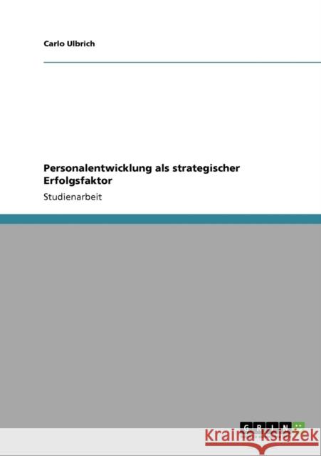 Personalentwicklung als strategischer Erfolgsfaktor Carlo Ulbrich 9783640829101 Grin Verlag - książka