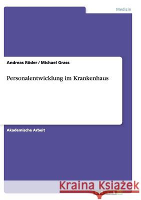 Personalentwicklung im Krankenhaus Michael Grass Andreas Roder 9783668137646 Grin Verlag - książka