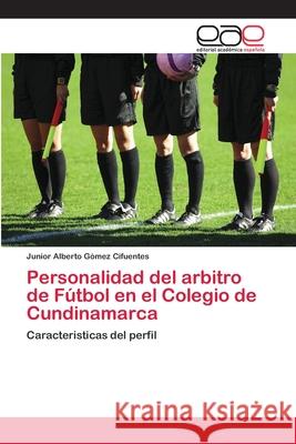 Personalidad del arbitro de Fútbol en el Colegio de Cundinamarca Gómez Cifuentes, Junior Alberto 9786202137775 Editorial Académica Española - książka