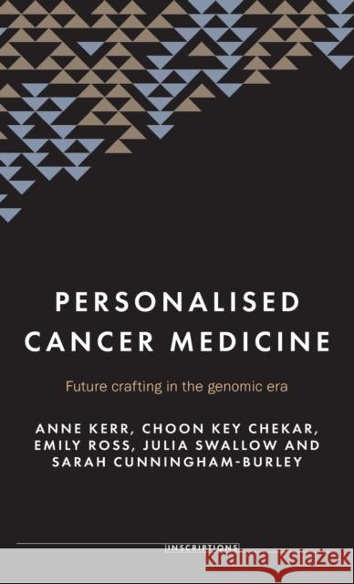 Personalised Cancer Medicine: Future Crafting in the Genomic Era Anne Kerr 9781526141026 Manchester University Press - książka