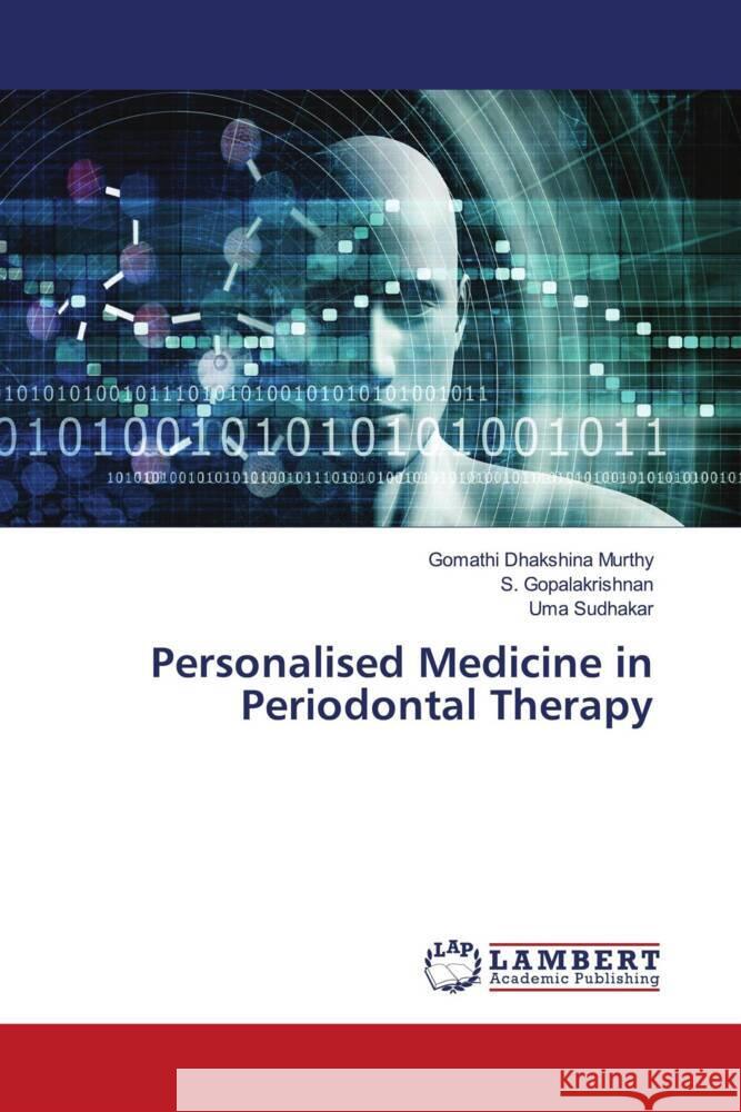 Personalised Medicine in Periodontal Therapy Dhakshina Murthy, Gomathi, Gopalakrishnan, S., Sudhakar, Uma 9786205641231 LAP Lambert Academic Publishing - książka