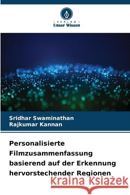 Personalisierte Filmzusammenfassung basierend auf der Erkennung hervorstechender Regionen Sridhar Swaminathan Rajkumar Kannan 9786207519170 Verlag Unser Wissen - książka