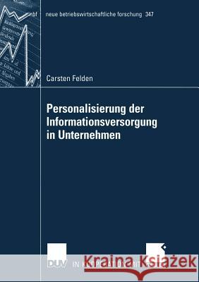 Personalisierung Der Informationsversorgung in Unternehmen Felden, Carsten 9783835004818 Deutscher Universitatsverlag - książka