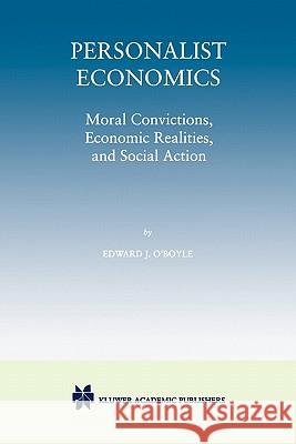 Personalist Economics: Moral Convictions, Economic Realities, and Social Action O'Boyle, Edward J. 9781441950369 Springer - książka