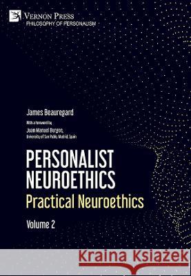 Personalist Neuroethics: Practical Neuroethics. Volume 2 James Beauregard Juan Manuel Burgos 9781648895326 Vernon Press - książka