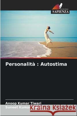 Personalit?: Autostima Anoop Kumar Tiwari Suneet Kumar Tiwari 9786207796885 Edizioni Sapienza - książka