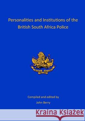 Personalities and Institutions of the British South Africa Police John Berry 9781914245275 Gwaa / Tsl Publications - książka