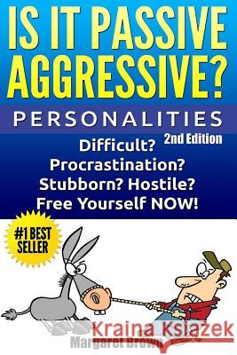 Personalities: Is it Passive Aggressive?: Difficult? Stubborn? Hostile? Procrastination? Free Yourself NOW! Margaret Brown 9781515274506 Createspace Independent Publishing Platform - książka