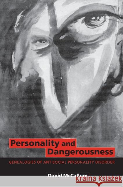 Personality and Dangerousness: Genealogies of Antisocial Personality Disorder McCallum, David 9780521008754 CAMBRIDGE UNIVERSITY PRESS - książka