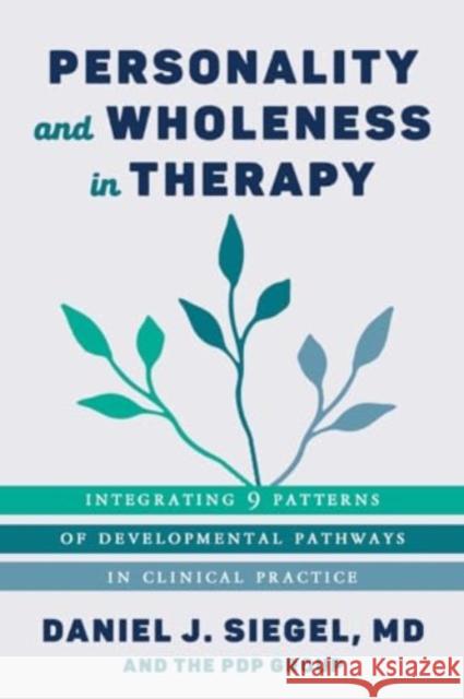 Personality and Wholeness in Therapy: Integrating 9 Patterns of Developmental Pathways in Clinical Practice Daniel J. Siegel Pdp Group 9781324016298 W. W. Norton & Company - książka