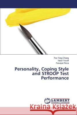 Personality, Coping Style and STROOP Test Performance Yong Chang Teo                           Yusoff Nasir                             Reza Faruque 9783659685699 LAP Lambert Academic Publishing - książka