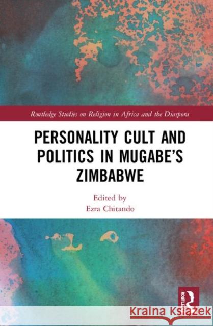 Personality Cult and Politics in Mugabe's Zimbabwe Ezra Chitando 9780367899028 Routledge - książka