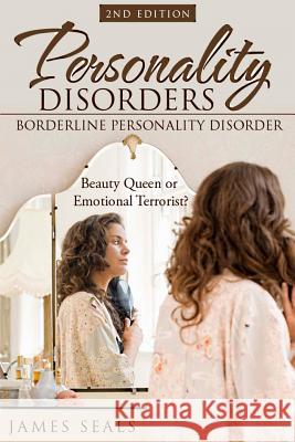 Personality Disorders: Borderline Personality Disorder: Beauty Queen or Emotional Terrorist? James Seals 9781522963530 Createspace Independent Publishing Platform - książka