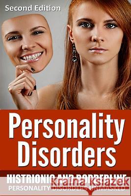 Personality Disorders: Histronic and Borderline Personality Disorders Unmasked Jeffery Dawson 9781507803790 Createspace - książka