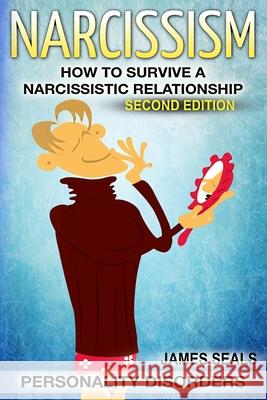 Personality Disorders: NARCISSISM: How To Survive A Narcissistic Relationship James Seals 9781514662618 Createspace Independent Publishing Platform - książka
