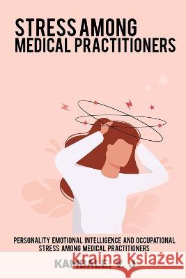 Personality Emotional Intelligence and Occupational Stress among Medical Practioners Kambale V J 9782872658763 Rachnayt2 - książka