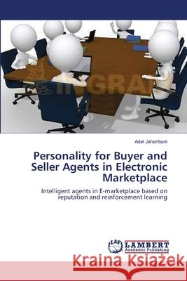 Personality for Buyer and Seller Agents in Electronic Marketplace Adel Jahanbani 9783659133633 LAP Lambert Academic Publishing - książka