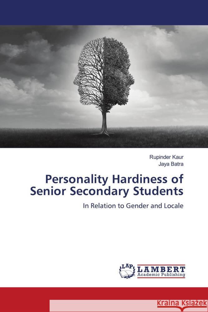 Personality Hardiness of Senior Secondary Students Kaur, Rupinder, Batra, Jaya 9786206145080 LAP Lambert Academic Publishing - książka