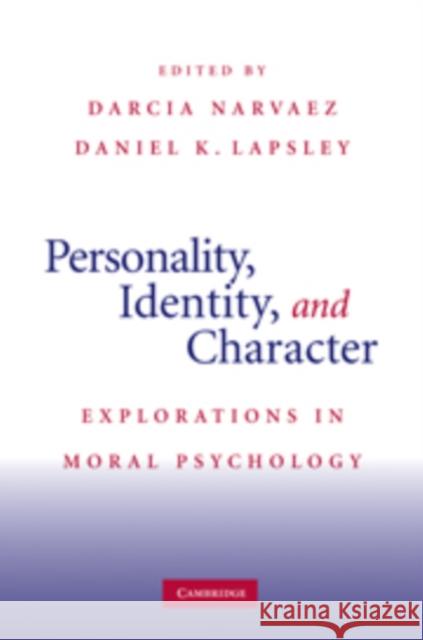 Personality, Identity, and Character: Explorations in Moral Psychology Narvaez, Darcia 9780521895071 Cambridge University Press - książka