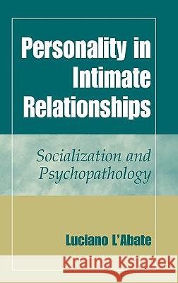 Personality in Intimate Relationships: Socialization and Psychopathology L'Abate, Luciano 9780387226057 Springer - książka