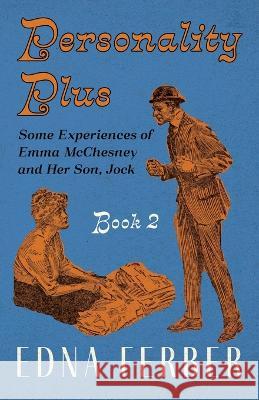 Personality Plus - Some Experiences of Emma McChesney and Her Son, Jock - Book 2;With an Introduction by Rogers Dickinson Edna Ferber Rogers Dickinson 9781528720359 Read & Co. Classics - książka