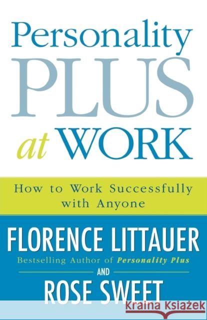 Personality Plus at Work – How to Work Successfully with Anyone Rose Sweet 9780800730543 Baker Publishing Group - książka