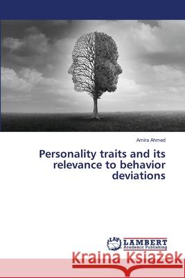 Personality traits and its relevance to behavior deviations Amira Ahmed 9786207484324 LAP Lambert Academic Publishing - książka