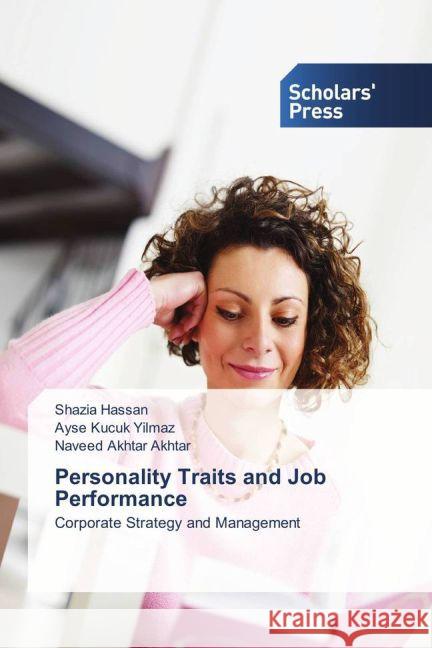 Personality Traits and Job Performance : Corporate Strategy and Management Hassan, Shazia; Kucuk Yilmaz, Ayse; Akhtar, Naveed Akhtar 9783639863772 Scholar's Press - książka