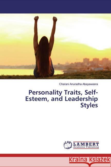 Personality Traits, Self-Esteem, and Leadership Styles Abayaweera, Charani Anuradha 9783659576386 LAP Lambert Academic Publishing - książka