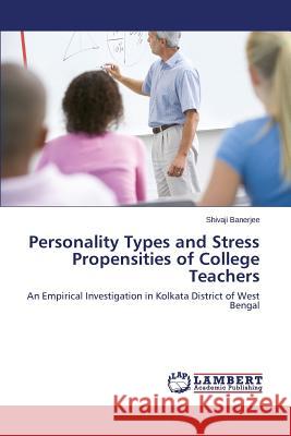 Personality Types and Stress Propensities of College Teachers Banerjee Shivaji 9783659716256 LAP Lambert Academic Publishing - książka