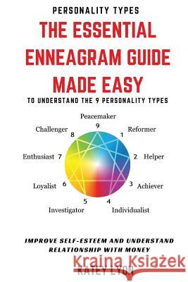 Personality Types: The Essential Enneagram Guide Made Easy To Understand The 9 Personality Types: Improve Self-Esteem And Understand Your Lyon, Katey 9781537230559 Createspace Independent Publishing Platform - książka