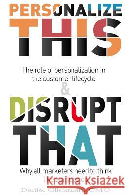 Personalize This & Disrupt That Daniel Glickman 9781540806932 Createspace Independent Publishing Platform - książka
