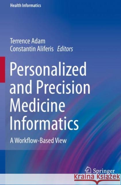 Personalized and Precision Medicine Informatics: A Workflow-Based View Adam, Terrence 9783030186289 Springer International Publishing - książka