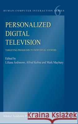 Personalized Digital Television: Targeting Programs to Individual Viewers Ardissono, Liliana 9781402021633 Kluwer Academic Publishers - książka